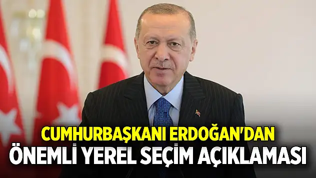 Cumhurbaşkanı Erdoğan'dan önemli yerel seçim açıklaması