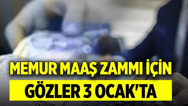 Memur maaş zammı için gözler 3 Ocak'ta