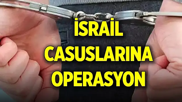 Son Dakika! İsrail casuslarına 8 ilde operasyon... 33 şüpheli yakalandı