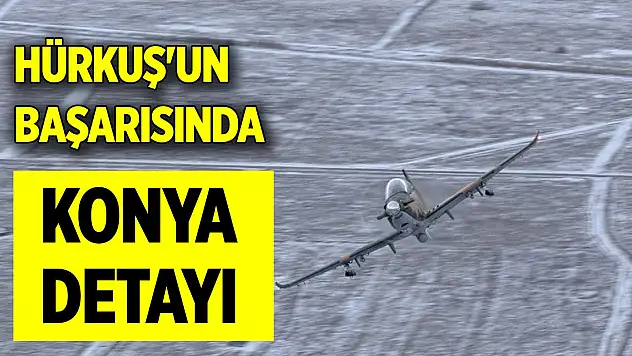 HÜRKUŞ'un başarısında Konya detayı