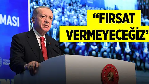 Cumhurbaşkanı Erdoğan'dan açıklamalar: 'Fırsat vermeyeceğiz'