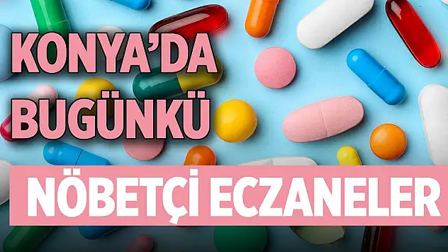 Konya'da günün nöbetçi eczaneleri (13 Aralık 2025)