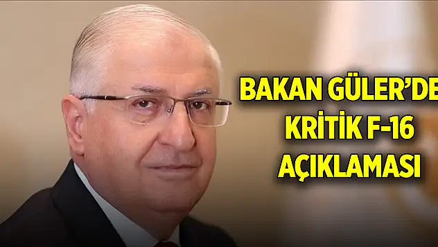 Bakan Güler'den kritik F-16 açıklaması