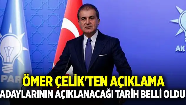 AK Parti Sözcüsü Ömer Çelik'ten açıklama: Adaylarının açıklanacağı tarih belli oldu