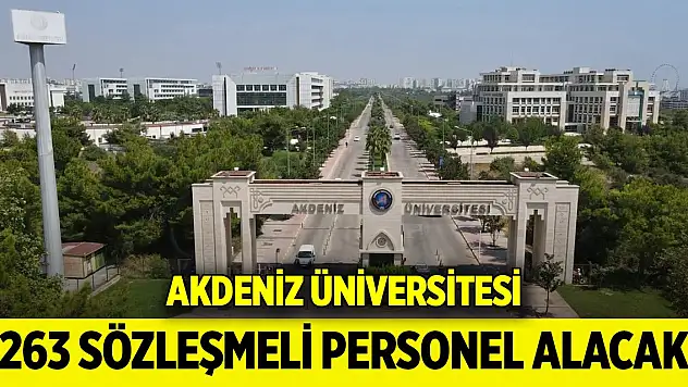 Akdeniz Üniversitesi 263 Sözleşmeli personel alacak