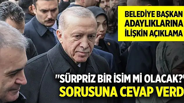 Erdoğan'dan belediye başkan adaylıklarına ilişkin açıklama