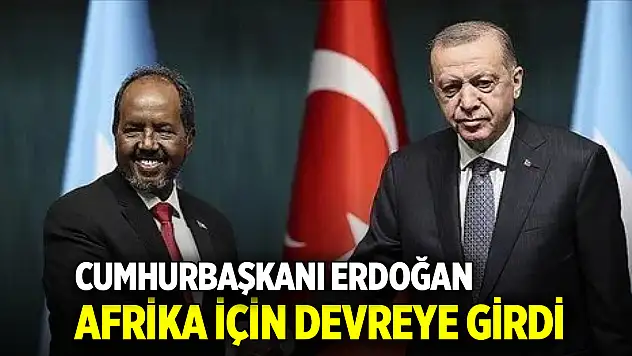 Cumhurbaşkanı Erdoğan, Afrika için devreye girdi
