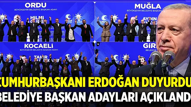 Cumhurbaşkanı Erdoğan, belediye başkan adaylarını açıkladı