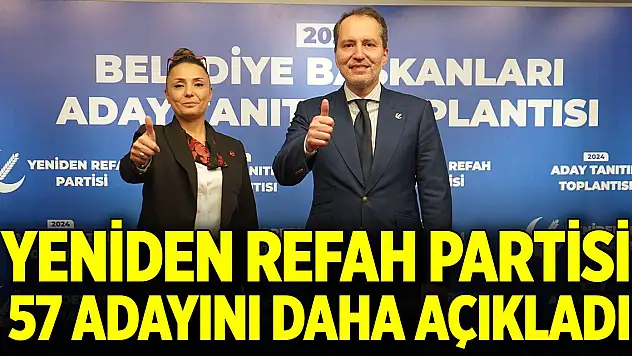 Yeniden Refah Partisi 57 belediye başkan adayını daha açıkladı