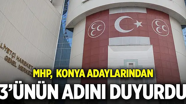 MHP,  Konya adaylarından 3'ünü açıkladı