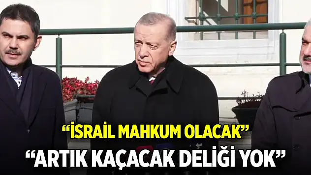 Erdoğan: İsrail mahkum olacak