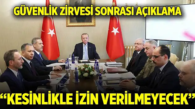 Güvenlik zirvesi sonrası açıklama: 'Teröristan' kurulmasına kesinlikle izin verilmeyecek