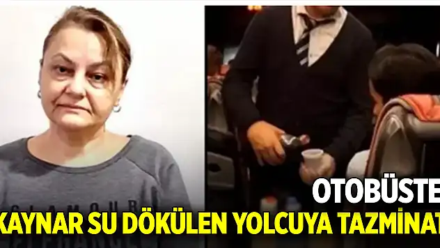 Otobüste kaynar su dökülen yolcuya tazminat