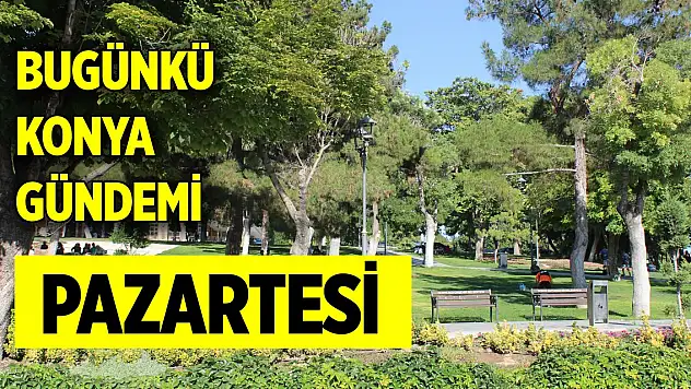 Bugünkü Konya gündemi (2 Aralık 2024)