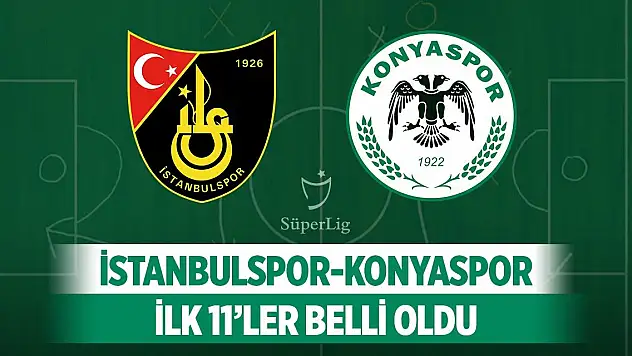 İstanbulspor-Konyaspor, İlk 11'ler belli oldu!