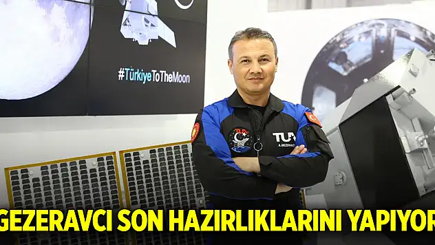 Gezeravcı son hazırlıklarını yapıyor