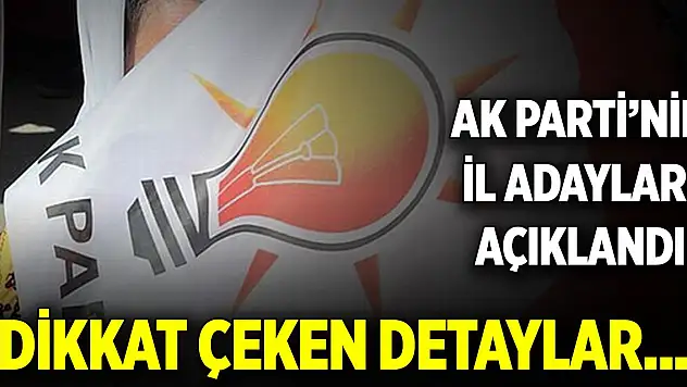 AK Parti tüm il belediye başkan adaylarını açıkladı! Dikkat çeken detaylar...