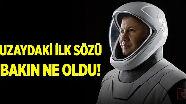 Türkiye'nin ilk uzay yolcusu Gezeravcı'nın uzaydaki ilk sözü: 'İstikbal göklerdedir' oldu