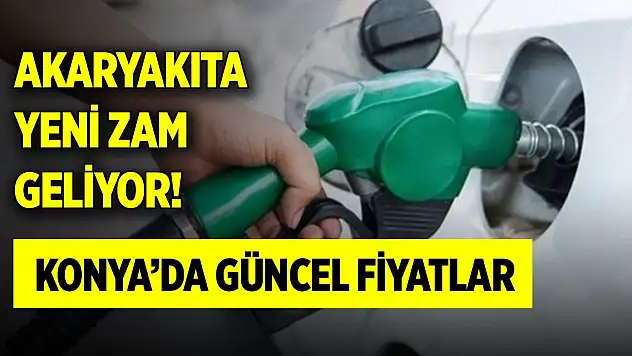 Akaryakıta yeni zam geliyor! Konya'da güncel akaryakıt fiyatları