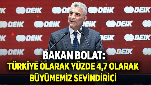 Bakan Bolat: Türkiye olarak yüzde 4,7 olarak büyümemiz sevindirici