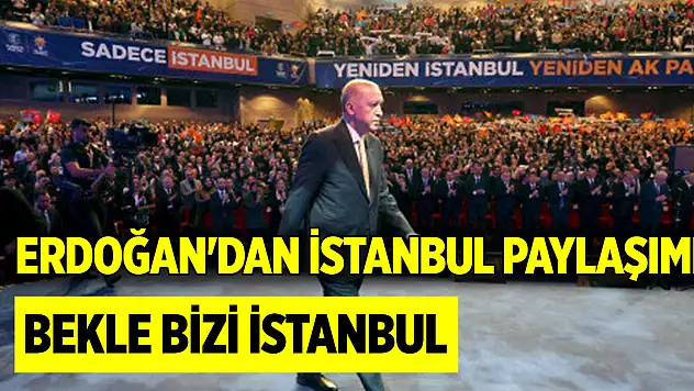 Cumhurbaşkanı Erdoğan'dan İstanbul paylaşımı: Bekle bizi İstanbul