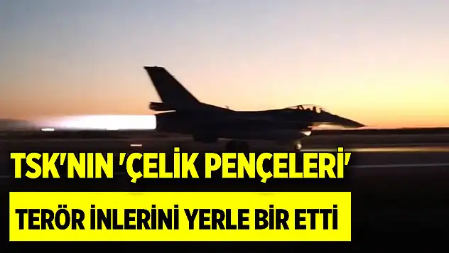 TSK'nın 'çelik pençeleri' terör inlerini yerle bir etti