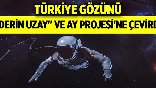 Türkiye gözünü 'derin uzay' ve Ay Projesi'ne çevirdi