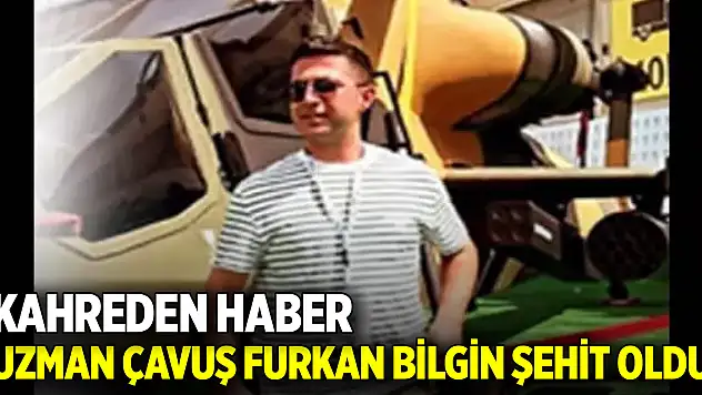 Kahreden haber: Uzman Çavuş Furkan Bilgin şehit oldu