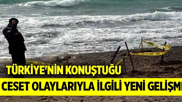 Bakan Yerlikaya açıkladı! Türkiye'nin konuştuğu ceset olaylarıyla ilgili yeni gelişme