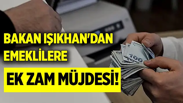 Bakan Işıkhan'dan emeklilere ek zam müjdesi!