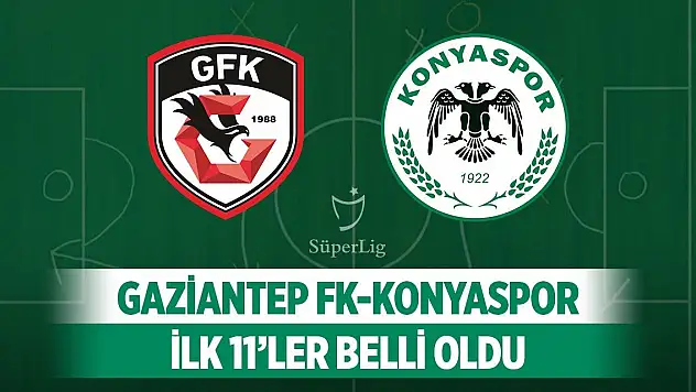 Gaziantep FK- Konyaspor, İlk 11'ler açıklandı!