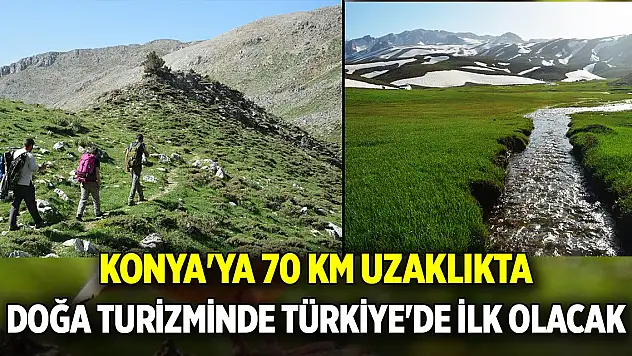 Konya'ya 70 Km uzaklıkta doğa turizminde Türkiye'de ilk olacak