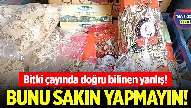 Bitki çayında doğru bilinen yanlış! Bunu sakın yapmayın