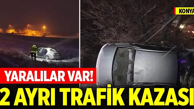 Konya'da iki ayrı trafik kazası: 6 yaralı var