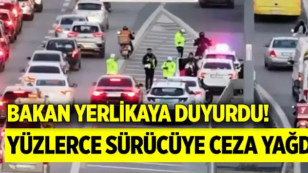 Bakan Yerlikaya duyurdu! Yüzlerce sürücüye ceza yağdı