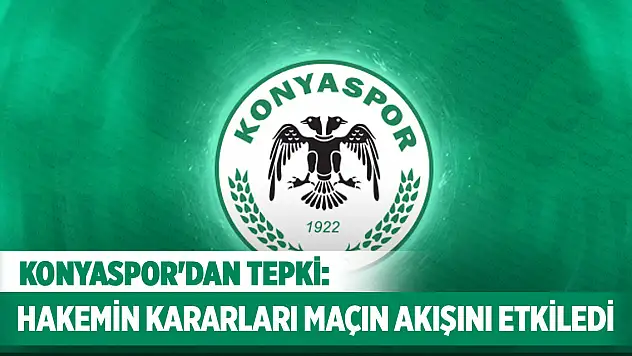 Konyaspor'dan tepki: Hakem Akarsu'nun kararları maçın akışını etkiledi
