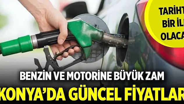 Benzin ve motorine büyük zam... Tarihte bir ilk olacak! İşte Konya'da güncel fiyatlar