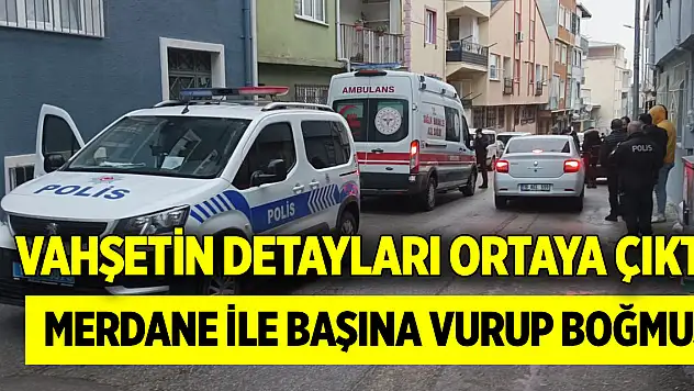 Vahşetin detayları ortaya çıktı! Eşini, merdane ile başına vurduktan sonra boğmuş