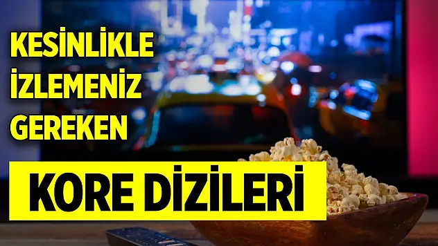 Kesinlikle izlemeniz gereken Kore dizileri