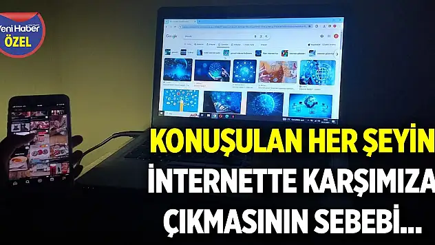 Bilişim Uzmanı açıkladı: Konuşulan her şeyin internette karşımıza çıkmasının sebebi...