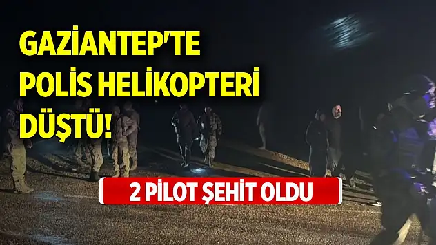 Gaziantep'te polis helikopteri düştü! 2 pilot şehit oldu
