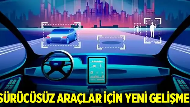 Sürücüsüz araçlar için yeni gelişme