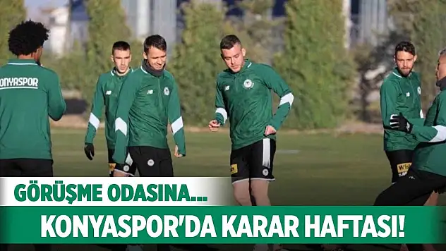 Konyaspor'da karar haftasına girildi!