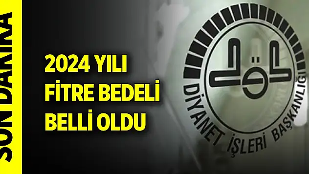 Son Dakika! 2024 yılı fitre bedeli belli oldu