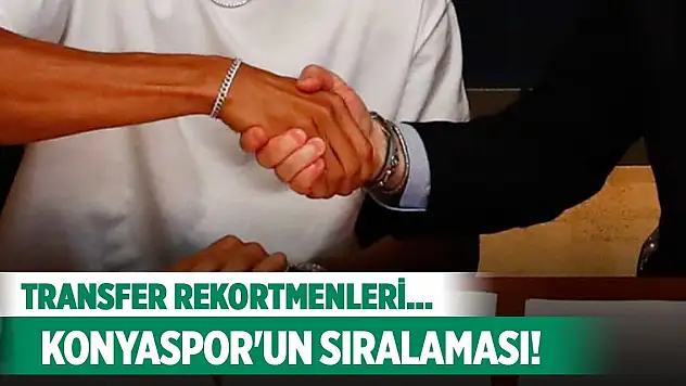 Transfer rekortmenleri, Konyaspor kaçıncı sırada?