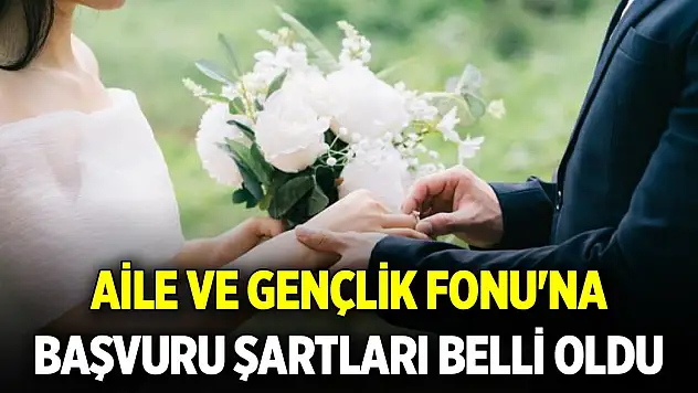 'Aile ve Gençlik Fonu'na başvuru şartları açıklandı