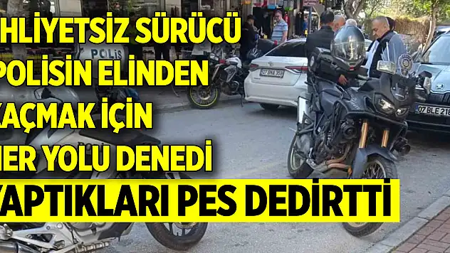Ehliyetsiz sürücü polisin elinden kaçmak için her yolu denedi, yaptıkları pes dedirtti
