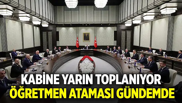 Kabine yarın toplanıyor: Öğretmen ataması gündemde