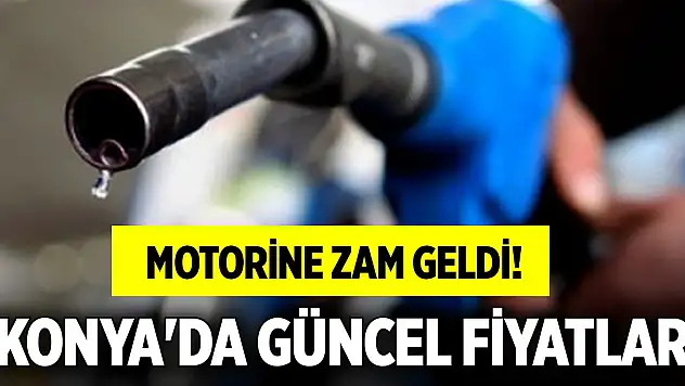Motorine zam geldi! Konya'da güncel akaryakıt fiyatları