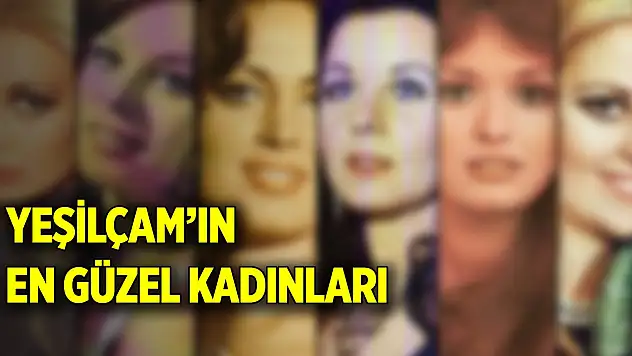 Yeşilçam'ın en güzel kadınları